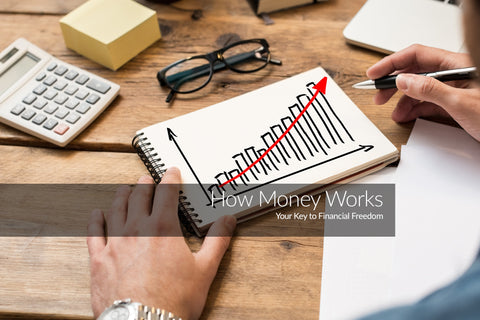 How Money Works: Making Your Money Work for You Rather Than You Working for It