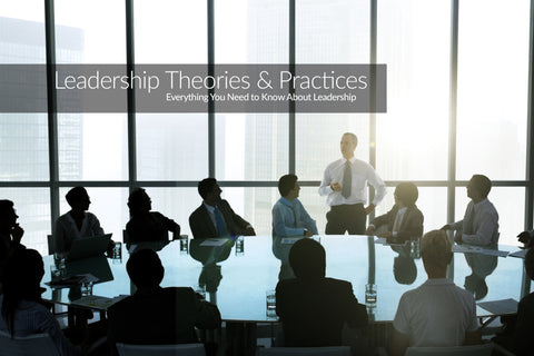Everything You Need to Know About Leadership (Theory & Practice)